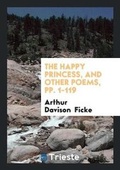 Cover: The Happy Princess, and Other Poems, Pp. 1-119 - Trieste Publishing