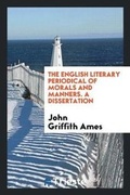 Cover: The English Literary Periodical of Morals and Manners. a Dissertation - Trieste Publishing