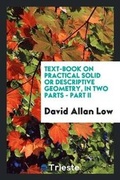 Cover: Text-Book on Practical Solid or Descriptive Geometry, in Two Parts - Part II - Trieste Publishing