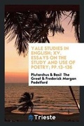 Cover: Yale Studies in English; XV. Essays on the Study and Use of Poetry; Pp.13-136 - Trieste Publishing