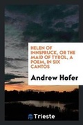 Cover: Helen of Innspruck, or the Maid of Tyrol, a Poem, in Six Cantos - Trieste Publishing