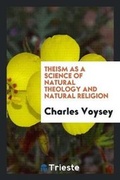 Cover: Theism as a Science of Natural Theology and Natural Religion - Trieste Publishing