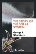 Cover: The Story of the Solar System - Trieste Publishing