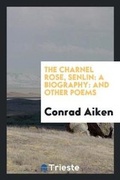 Cover: The Charnel Rose, Senlin - Trieste Publishing