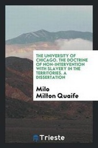 Abbildung von: The University of Chicago. the Doctrine of Non-Intervention with Slavery in the Territories. a Dissertation - Trieste Publishing