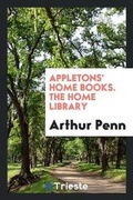 Cover: Appletons' Home Books. the Home Library - Trieste Publishing