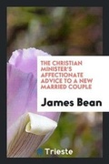 Cover: The Christian Minister's Affectionate Advice to a New Married Couple - Trieste Publishing