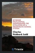 Cover: Riverside Educational Monographs; The Evolution of a Democratic School System - Trieste Publishing