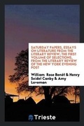 Cover: Saturday Papers, Essays on Literature from the Literary Review; The First Volume of Selections, from the Literary Review of the New York Evening Post - Trieste Publishing