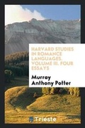 Cover: Harvard Studies in Romance Languages. Volume III. Four Essays - Trieste Publishing