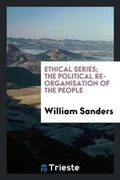 Cover: Ethical Series; The Political Re-Organisation of the People - Trieste Publishing