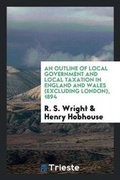 Cover: An Outline of Local Government and Local Taxation in England and Wales (Excluding London), 1894 - Trieste Publishing