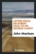 Cover: Letters from Sir Robert Cecil to Sir George Carew - Trieste Publishing