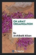 Cover: On Army Organization - Trieste Publishing
