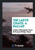 Cover: The Ladye Chace - Trieste Publishing