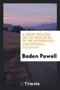 Cover: A Short Treatise on the Principles of the Differential and Integral Calculus - Trieste Publishing
