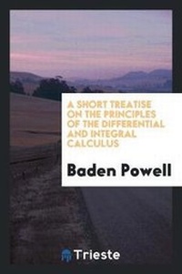 Enlarge image Cover: A Short Treatise on the Principles of the Differential and Integral Calculus - Trieste Publishing