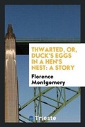 Cover: Thwarted, Or, Duck's Eggs in a Hen's Nest - Trieste Publishing