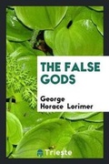 Cover: The False Gods - Trieste Publishing