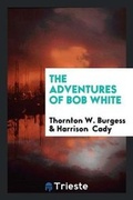 Cover: The Adventures of Bob White - Trieste Publishing