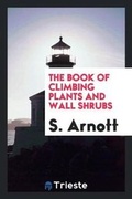 Cover: The Book of Climbing Plants and Wall Shrubs - Trieste Publishing