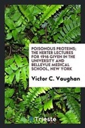 Cover: Poisonous Proteins; The Herter Lectures for 1916 Given in the University and Bellevue Medical School, New York - Trieste Publishing