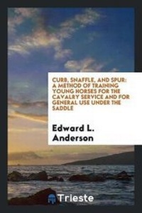 Abbildung von: Curb, Snaffle, and Spur - Trieste Publishing