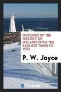 Cover: Outlines of the History of Ireland from the Earliest Times to 1922 - Trieste Publishing