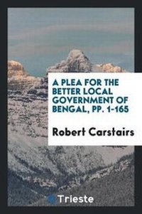 Abbildung von: A Plea for the Better Local Government of Bengal, Pp. 1-165 - Trieste Publishing