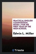 Cover: Practical English Composition; Book I - Trieste Publishing