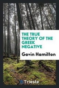 Enlarge image Cover: The True Theory of the Greek Negative - Trieste Publishing