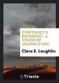 Enlarge image Cover: Everybody's Birthright. a Vision of Jeanne d'Arc - Trieste Publishing