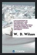 Cover: Live Questions in Psychology and Metaphysics. Six Lectures Selected from Those Delivered to the Classes in Cornell University - Trieste Publishing