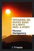 Cover: Thwarted; Or, Ducks' Eggs in a Hen's Nest - Trieste Publishing