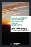Cover: Early American Philosophers. Lectures on Moral Philosophy - Trieste Publishing