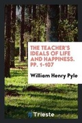 Cover: The Teacher's Ideals of Life and Happiness. Pp. 1-107 - Trieste Publishing