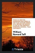 Cover: Ethics in Service. Addresses Delivered in the Page Lecture Series, 1914, Before the Senior Class of the Sheffield Scientific School, Yale University - Trieste Publishing