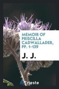 Abbildung von: Memoir of Priscilla Cadwallader, Pp. 1-139 - Trieste Publishing