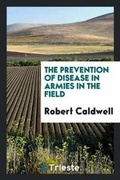 Cover: The Prevention of Disease in Armies in the Field - Trieste Publishing
