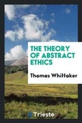 Cover: The Theory of Abstract Ethics - Trieste Publishing