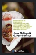 Cover: Bibliotheque de Philosophie Contemporaine. Les Anomalies Mentales Chez Les Ecoliers. Etude Medico-Pedagogique Par Les Docteurs - Trieste Publishing