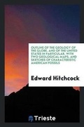 Cover: Outline of the Geology of the Globe, and of the United States in Particular, with Two Geological Maps, and Sketches of Characteristic American Fossils - Trieste Publishing