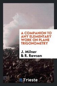 Enlarge image Cover: A Companion to Any Elementary Work on Plane Trigonometry - Trieste Publishing