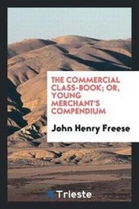 Enlarge image Cover: The Commercial Class-Book; Or, Young Merchant's Compendium - Trieste Publishing
