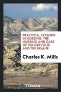 Cover: Practical Lessons in Nursing. the Nursing and Care of the Nervous and the Insane - Trieste Publishing