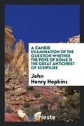 Cover: A Candid Examination of the Question Whether the Pope of Rome Is the Great Antichrist of Scripture - Trieste Publishing