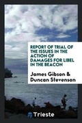 Cover: Report of Trial of the Issues in the Action of Damages for Libel in the Beacon - Trieste Publishing