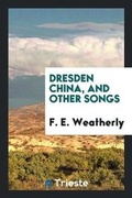 Cover: Dresden China, and Other Songs - Trieste Publishing