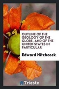 Cover: Outline of the Geology of the Globe, and of the United States in Particular - Trieste Publishing
