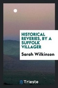 Cover: Historical Reveries, by a Suffolk Villager - Trieste Publishing
